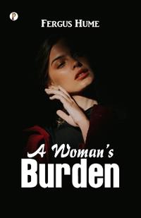 A Woman s Burden: A Novel (Edition1st)