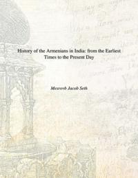 History Of The Armenians In India From The Earliest Times To The Present Day