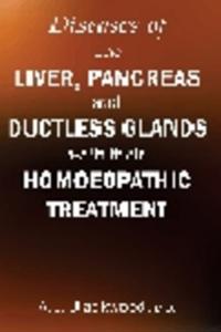 Diseases of the LiverPancreasDuctless Glands with Their Homoeopathic Treatment
