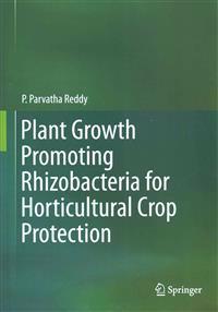 Plant Growth Promoting Rhizobacteria for Horticultural Crop Protection