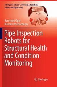 Pipe Inspection Robots for Structural Health and Condition Monitoring