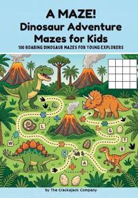 A MAZE! Dinosaur Adventure Mazes for Kids