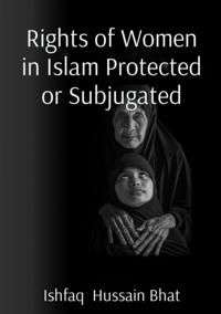 Rights of Women in Islam Protected or Subjugated