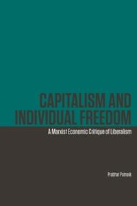 Patnaik, P: Capitalism and Individual Freedom - A Marxist Ec