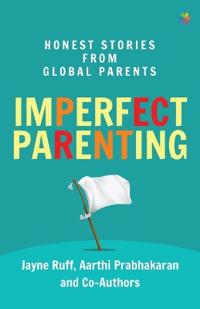 Imperfect Parenting: Honest Stories from Global Parents