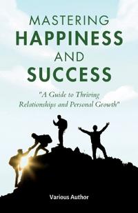 Mastering Happiness and Success (ILLUSTRATED)