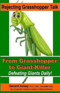 Rejecting Grasshopper Talk-From Grasshopper to Giant-Killer: Defeating Giants Daily!