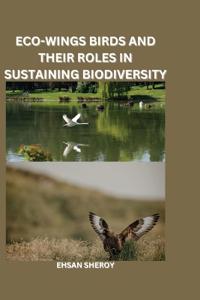Eco-Wings: Birds and Their Roles in Sustaining Biodiversity