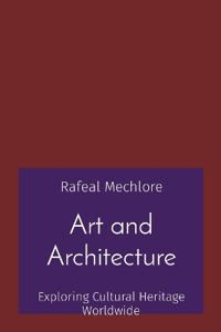 Art and Architecture: Exploring Cultural Heritage Worldwide