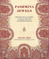 Woven Gardens, Pashmina Jewels: The Khanuja Family Collection of Kashmir Shawls