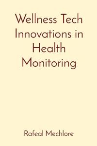 Wellness Tech Innovations in Health Monitoring