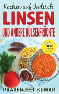 Kochen auf Indisch—Linsen Und Andere Hülsenfrüchte