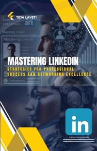 Mastering LinkedIn : Strategies for Professional Success and Networking Excellence