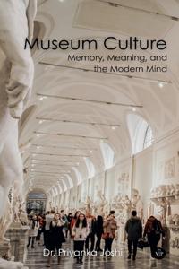 Museum Culture: Memory, Meaning, and the Modern Mind (Edition1)