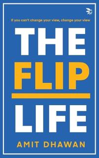 The Flip Life-If you can’t change your view, change your view.