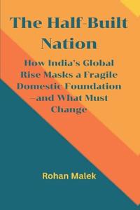 The Half-Built Nation: How India’s Global Rise Masks a Fragile Domestic Foundation—and What Must Change