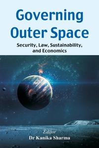 Governing Outer Space: Security, Law, Sustainability, and Economics