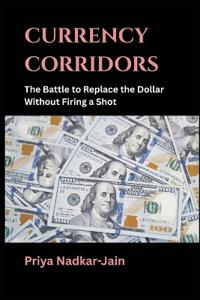 Currency Corridors: The Battle to Replace the Dollar Without Firing a Shot