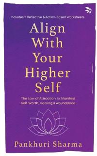Align With Your Higher Self - The Law of Attraction to Manifest Self-Worth, Healing & Abundance