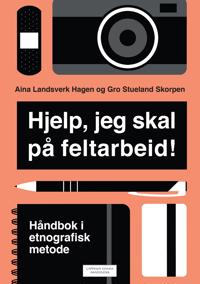 Hjelp, jeg skal på feltarbeid! : håndbok i etnografisk metode