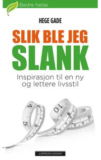 Slik ble jeg slank; inspirasjon til en ny og lettere livsstil
