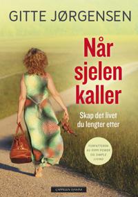 Når sjelen kaller; skap det livet du lengter etter