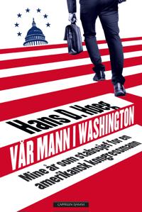 Vår mann i Washington: mine år som stabssjef for en amerikansk kongressmann