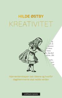 Kreativitet; hjernevitenskapen bak ideene og hvorfor dagdrømmerne skal redde verden