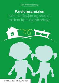 Foreldresamtalen : kommunikasjon og relasjon mellom hjem og barnehage