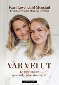 Vår vei ut: en fortelling om spiseforstyrrelse, skam og håp