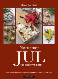 Naturnær jul; 100 kreative ideer