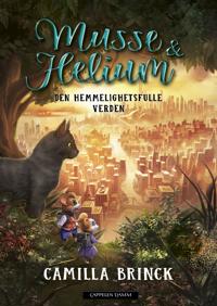 Musse & Helium; Den hemmelighetsfulle verden, bok 6