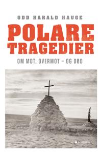 Polare tragedier; om mot, overmot - og død