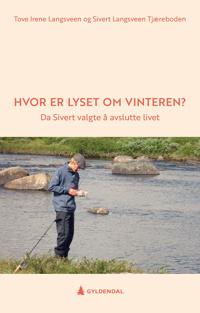 Hvor er lyset om vinteren?; da Sivert valgte å avslutte livet (E-bok)