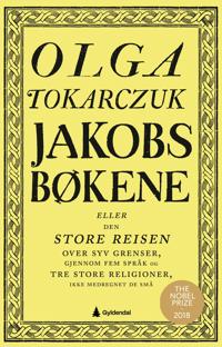 Bokomslag för "Jakobsbøkene, eller Den store reisen over syv grenser, gjennom fem språk og tre store religioner, ikke medregnet de små"
