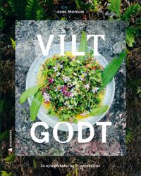 Vilt godt; 24 nyttevekster og 71 oppskrifter