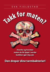 Takk for maten?; hvorfor og hvordan  maten du får kjøpt i norske  butikker gjør deg syk
