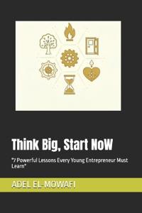 El-Mowafi, A: Think Big, Start Now