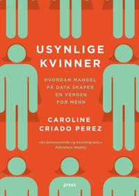 Usynlige kvinner: hvordan mangel på data skaper en verden for menn