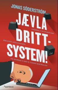 Jævla drittsystem!; hvordan it-systemer kan ødelegge arbeidsdagen - og hvordan vi kan ta tilbake kontrollen