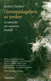 Gjenoppdagelsen av jorden: 10 samtaler om naturens fremtid