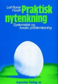 Praktisk nytenkning; systematisk og kreativ problemløsning