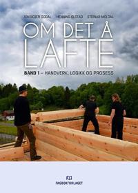 Bokomslag for Om det å lafte; band 1 - handverk, logikk og prosess