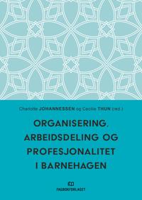 Organisering, arbeidsdeling og profesjonalitet i barnehagen