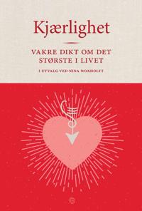 Kjærlighet; vakre dikt om det største i livet