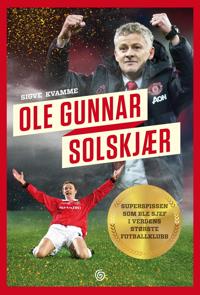 Ole Gunnar Solskjær: superspissen som ble sjef i verdens største fotballklubb