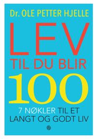 Bokomslag för "Lev til du blir 100; 7 nøkler til et langt og godt liv"