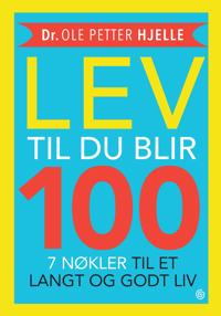 Lev til du blir 100; 7 nøkler til et langt og godt liv