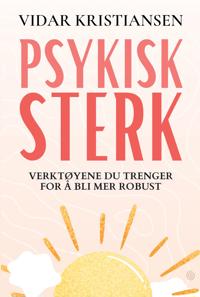 Psykisk sterk; verktøyene du trenger for å bli mer robust
