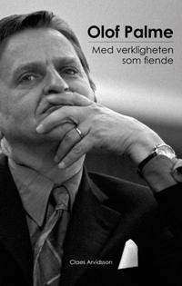 Olof Palme : Med verkligheten som fiende